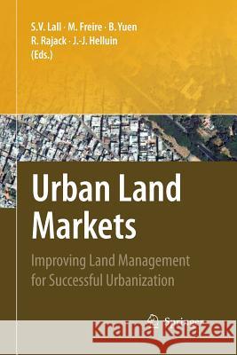 Urban Land Markets: Improving Land Management for Successful Urbanization Lall, Somik V. 9789400790643 Springer