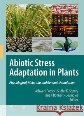 Abiotic Stress Adaptation in Plants: Physiological, Molecular and Genomic Foundation Pareek, Ashwani 9789400790674 Springer