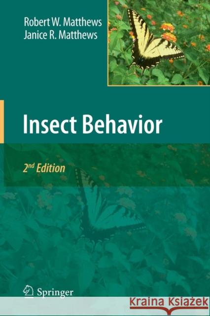 Insect Behavior Robert W. Matthews, Janice R. Matthews 9789400790704 Springer