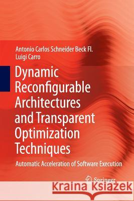Dynamic Reconfigurable Architectures and Transparent Optimization Techniques: Automatic Acceleration of Software Execution Antonio Carlos Schneider Beck Fl., Luigi Carro 9789400790735