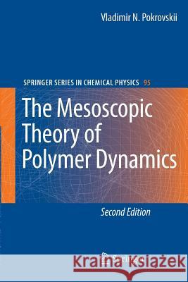 The Mesoscopic Theory of Polymer Dynamics Vladimir N. Pokrovskii 9789400790926 Springer