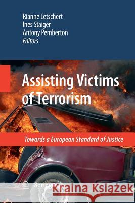 Assisting Victims of Terrorism: Towards a European Standard of Justice Letschert, Rianne 9789400791060 Springer