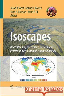 Isoscapes: Understanding Movement, Pattern, and Process on Earth Through Isotope Mapping West, Jason B. 9789400791206