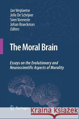 The Moral Brain: Essays on the Evolutionary and Neuroscientific Aspects of Morality Verplaetse, Jan 9789400791299