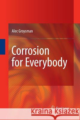 Corrosion for Everybody Alec Groysman 9789400791305 Springer