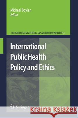 International Public Health Policy and Ethics Michael Boylan 9789400791350 Springer