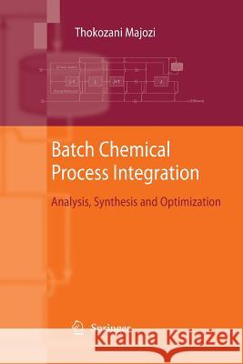 Batch Chemical Process Integration: Analysis, Synthesis and Optimization Majozi, Thokozani 9789400791404