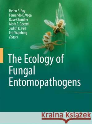 The Ecology of Fungal Entomopathogens Helen E. Roy Fernando E. Vega Mark S. Goettel 9789400791411 Springer