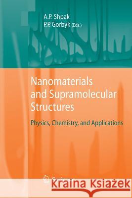 Nanomaterials and Supramolecular Structures: Physics, Chemistry, and Applications Shpak, Anatoliy Petrovych 9789400791695 Springer