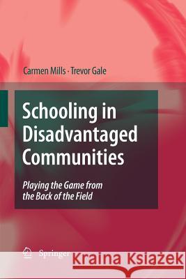 Schooling in Disadvantaged Communities: Playing the Game from the Back of the Field Mills, Carmen 9789400791756
