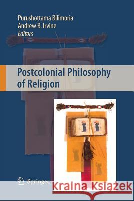 Postcolonial Philosophy of Religion Fellow Faculty of Humanities Purushottam Andrew B Irvine  9789400791770