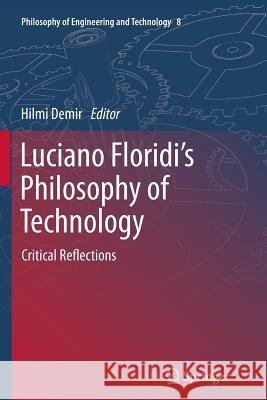 Luciano Floridi's Philosophy of Technology: Critical Reflections Demir, Hilmi 9789400791978 Springer