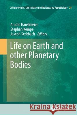Life on Earth and other Planetary Bodies Arnold Hanslmeier, Stephan Kempe, Joseph Seckbach 9789400792043 Springer