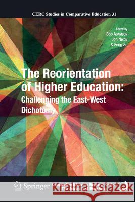The Reorientation of Higher Education: Challenging the East-West Dichotomy Adamson, Bob 9789400792227 Springer