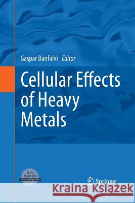 Cellular Effects of Heavy Metals Gaspar Banfalvi   9789400792258 Springer