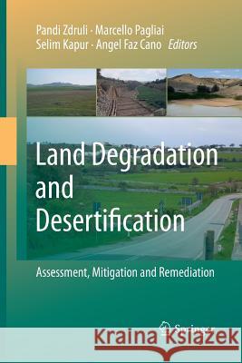 Land Degradation and Desertification: Assessment, Mitigation and Remediation Pandi Zdruli Marcello Pagliai Selim Kapur 9789400792326