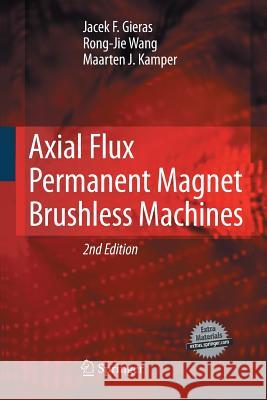 Axial Flux Permanent Magnet Brushless Machines Jacek F Gieras Rong-Jie Wang Maarten J Kamper 9789400792364