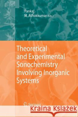 Theoretical and Experimental Sonochemistry Involving Inorganic Systems Muthupandian Ashokkumar (University of M   9789400792494 Springer