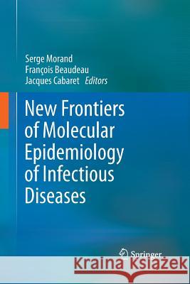 New Frontiers of Molecular Epidemiology of Infectious Diseases Serge Morand Francois Beaudeau Jacques Cabaret 9789400792524 Springer