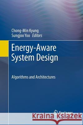 Energy-Aware System Design: Algorithms and Architectures Kyung, Chong-Min 9789400792586