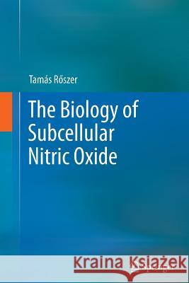 The Biology of Subcellular Nitric Oxide Tamas R 9789400792623 Springer