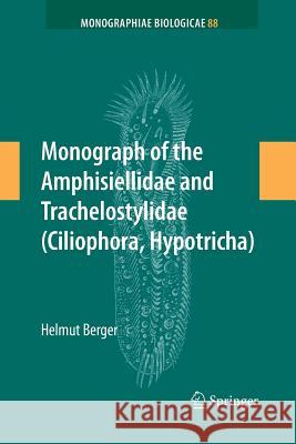 Monograph of the Amphisiellidae and Trachelostylidae (Ciliophora, Hypotricha) Dr Helmut Berger   9789400792814 Springer