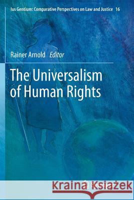 The Universalism of Human Rights Rainer Arnold 9789400792838 Springer