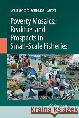 Poverty Mosaics: Realities and Prospects in Small-Scale Fisheries Svein Jentoft Arne Eide  9789400792845