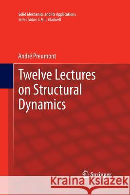 Twelve Lectures on Structural Dynamics Andre Preumont 9789400792852 Springer