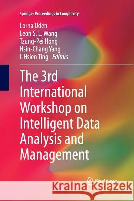 The 3rd International Workshop on Intelligent Data Analysis and Management Lorna Uden Leon S. L. Wang Tzung-Pei Hong 9789400792869