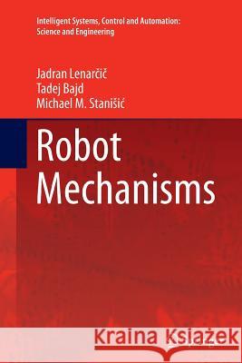 Robot Mechanisms Jadran Lenarcic, Tadej Bajd, Michael M. Stanišić 9789400792913 Springer