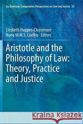 Aristotle and the Philosophy of Law: Theory, Practice and Justice Huppes-Cluysenaer, Liesbeth 9789400792920 Springer