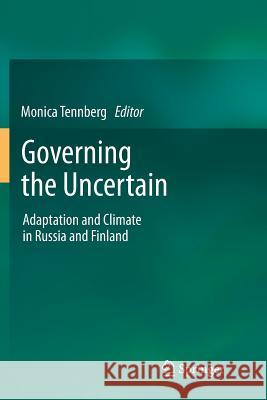 Governing the Uncertain: Adaptation and Climate in Russia and Finland Monica Tennberg 9789400792944