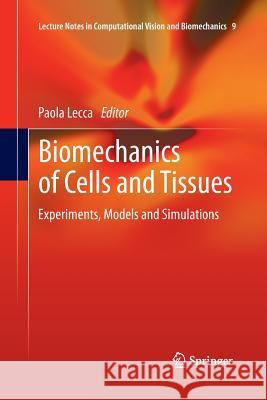 Biomechanics of Cells and Tissues: Experiments, Models and Simulations Lecca, Paola 9789400792982