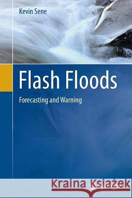 Flash Floods: Forecasting and Warning Sene, Kevin 9789400793040 Springer