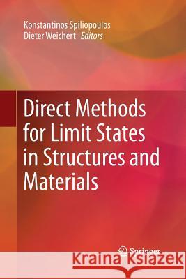 Direct Methods for Limit States in Structures and Materials Konstantinos Spiliopoulos Dieter Weichert 9789400793064 Springer