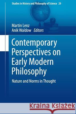 Contemporary Perspectives on Early Modern Philosophy: Nature and Norms in Thought Lenz, Martin 9789400793170