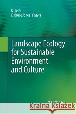 Landscape Ecology for Sustainable Environment and Culture Bojie Fu Bruce Jone 9789400793255