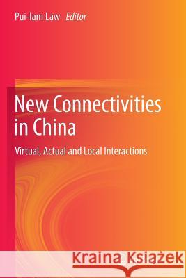 New Connectivities in China: Virtual, Actual and Local Interactions Law, Pui-Lam 9789400793286 Springer