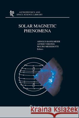 Solar Magnetic Phenomena: Proceedings of the 3rd Summerschool and Workshop Held at the Solar Observatory Kanzelhöhe, Kärnten, Austria, August 25 Hanslmeier, A. 9789400793323