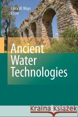 Ancient Water Technologies L Mays   9789400793361 Springer