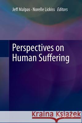 Perspectives on Human Suffering Jeff Malpas, Norelle Lickiss 9789400793415