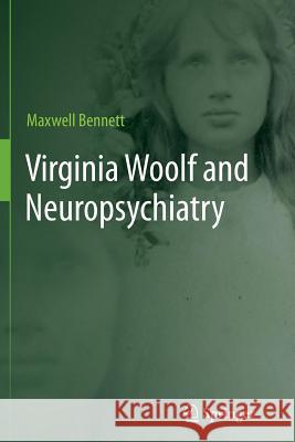 Virginia Woolf and Neuropsychiatry Maxwell Bennett 9789400793422