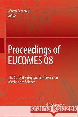 Proceedings of Eucomes 08: The Second European Conference on Mechanism Science Ceccarelli, Marco 9789400793446 Springer
