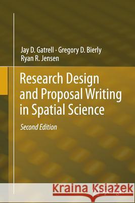Research Design and Proposal Writing in Spatial Science: Second Edition Gatrell, Jay D. 9789400793453 Springer
