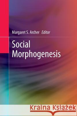 Social Morphogenesis Margaret S. Archer 9789400793460 Springer