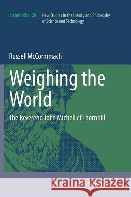 Weighing the World: The Reverend John Michell of Thornhill McCormmach, Russell 9789400793613 Springer