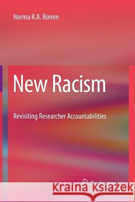 New Racism: Revisiting Researcher Accountabilities Romm, Norma 9789400793620