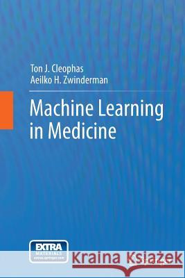 Machine Learning in Medicine Ton J. Cleophas Aeilko H. Zwinderman 9789400793637 Springer