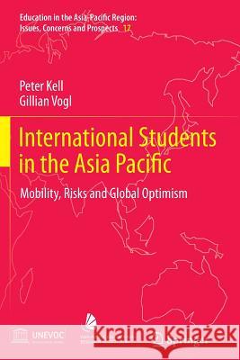 International Students in the Asia Pacific: Mobility, Risks and Global Optimism Kell, Peter 9789400793644